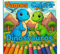 Vamos Colorir Dinossauros: Livro de Colorir Cheio de Aventuras com Dinossauros Fofinhos