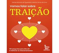 Vamos Falar Sobre Traição: 100 Perguntas Para Discutir E Melhorar Os Relacionamentos