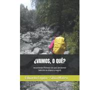 ¿VAMOS, O QUÉ?: recorriendo Pirineos sin saco de dormir (edición en blanco y negro)