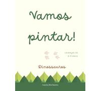 Vamos pintar: dinossauros: Mergulha na aventura de pintar os teus dinossauros preferidos - livro de atividades educativo para idade dos 6-8 anos.