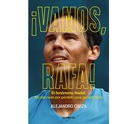 ¡Vamos, Rafa! (edición ampliada y actualizada): El fenómeno Nadal: No dar nada por perdido para ganarlo todo (Conecta)