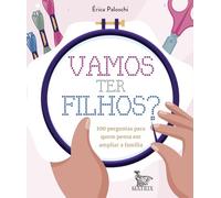 Vamos ter filhos?: 100 perguntas para quem pensa em ampliar a família