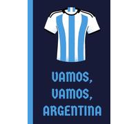 Vamos, Vamos: A Journal / notebook/ diary for football / soccer fans of Argentina to plan & score their own life goals: 6 inches x 9 inches | 120 ... top| Cream colored inner pages - easy on eyes