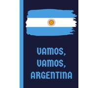 Vamos, Vamos, Argentina: A Journal for football fans of Argentinian team to plan & score their own goals: 6 inches x 9 inches | 120 ruled pages | ... top| Cream colored inner pages - easy on eyes