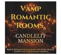 Vamp Romantic Rooms - Candlelit Mansion: Bold & Relaxing Coloring Book with Gothic Rooms, Candles, and Dark Romantic Interiors