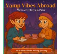 Vamp Vibes Abroad: Mimi's Magical Trip to Paris.: Cute and Cozy Coloring Pages Featuring Fashion, Friendship, and Paris Adventures