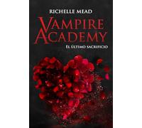 Vampire Academy 6: El último sacrificio