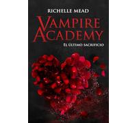 Vampire Academy 6: El último sacrificio
