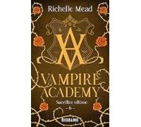 Vampire Academy. Vol. 6. Sacrifice Ultime