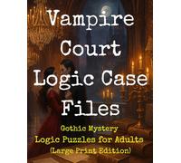 Vampire Court Logic Case Files: Gothic Mystery Logic Puzzles for Adults (Large Print Edition): Unravel dark court intrigues, decode ancient vampire ... grid puzzles (Gothic Logic Case Files Series)