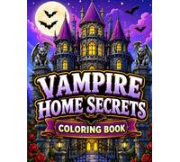 Vampire Home Secrets Coloring Book: Gothic Castle Interiors, Haunted Manor Rooms, Coffin Crypts and Fantasy Vampire House Coloring Pages for Adults, Teens and Kids