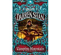 Vampire Mountain: A Thrilling Horror Quest for Brave Readers Aged 9 to 11: Book 4 (The Saga of Darren Shan)