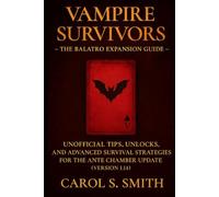 Vampire Survivors - The Balatro Expansion Guide: Unofficial Tips, Unlocks, and Advanced Survival Strategies for the Ante Chamber Update (Version 1.14)