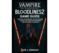 Vampire: The Masquerade - Bloodlines 2 Game Guide: Complete Walkthrough, Clans, Disciplines, Choices, and Secrets for Mastering Seattle’s World of Darkness