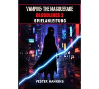 VAMPIRE: THE MASQUERADE BLOODLINES 2 SPIELANLEITUNG: Der Ultimative Leitfaden mit Expertentipps zum Dominieren von Clans, Meistern von Fraktionen und Überleben in Seattles Dunklen Straßen.