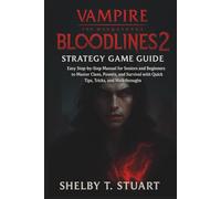 Vampire: The Masquerade - Bloodlines 2 Strategy Game Guide: Easy Step-by-Step Manual for Seniors and Beginners to Master Clans, Powers, and Survival ... and Survival Game Guide Made Simple)