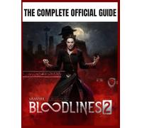 VAMPIRE:THE MASQUERADE - BLOODLINES 2: THE OFFICIAL GUIDE To Advanced Systems, Hidden Paths, and Combat Mastery for the Eternal Night