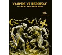 VAMPIRE & WEREWOLF: Duality of Legends - Artist Sketchbook: 120-Page Mythology Drawing Notebook for Tattoo Artists & Creators