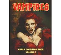 VAMPIRES ADULT COLORING BOOK VOLUME 1: Gothic Horror Coloring Book for Adults, Teens & Horror Fans - 60 Spooky Vampire Designs For Relaxing Gothic Art Therapy