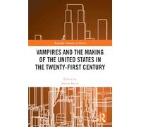 Vampires and the Making of the United States in the Twenty-First Century (Routledge Advances in Horror)