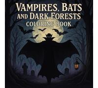 Vampires, Bats & Dark Forests Coloring Book: Spooky & Gothic Fantasy Scenes for Teens & Adults: Chilling Gothic Coloring Adventure Creepy Bats, Haunted Castles