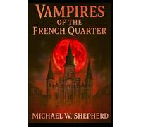 Vampires of the French Quarter: 20 Tales of Vampires in the french quarter of New Orleans (French Quarter Ghosts Goblins Vampires and Zombies)