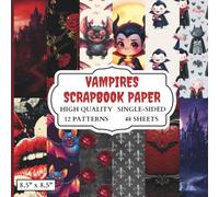 Vampires Scrapbook Paper: 12 Vampire Themed Designs - 48 Single Sided Sheets - High Quality Craft Paper Pad for Artists to Use in Collages, Junk Journals and Art Projects