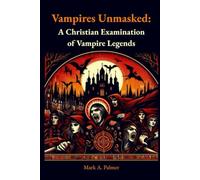 Vampires Unmasked: A Christian Examination of Vampire Legends