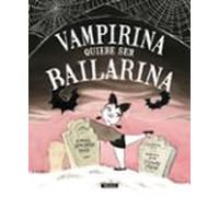 Vampirina quiere ser bailarina (Cuentos infantiles)
