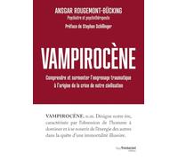 Vampirocène: Comprendre et surmonter l'engrenage traumatique à l'origine de la crise de notre civilisation