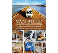 Van Build: A complete DIY guide to designing, converting and self-building your campervan or motorhome