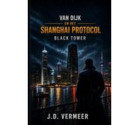 Van Dijk en het Shanghai Protocol. Black Tower: 4 (Van Dijk-serie)