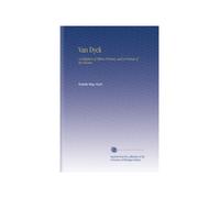 Van Dyck: A Collection of Fifteen Pictures, and a Portrait of the Painter,