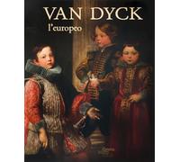 Van Dyck l'europeo. Il viaggio di un genio da Anversa a Genova e Londra. Ediz. a colori (Varia)