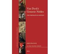 Van Dyck's Genoese Nobles: Two Portraits in Context: 85 (Brill's Studies on Art, Art History, and Intellectual Histor)