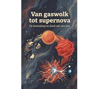 Van gaswolk tot supernova: De levensloop en dood van een ster