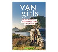 Van Girls: Starke Frauen und ihr ungebundenes Leben im Campervan