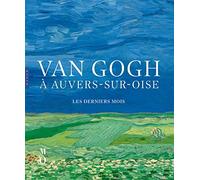 Van Gogh à Auvers-sur-Oise: Les derniers mois