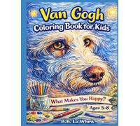 Van Gogh Coloring Book for Kids What Makes You Happy? Cute Dog & Artist Coloring Pages For Relaxation and Creativity: Great Artists And Their Most Loyal Supporters Series