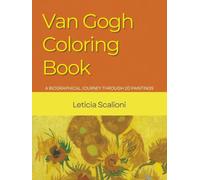 Van Gogh Coloring Book: THE VAN GOGH COLORING BOOK A BIOGRAPHICAL JOURNEY THROUGH 20 PAINTINGS