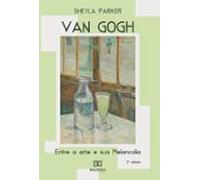 Van Gogh: Entre A Arte E Sua Melancolia (ebook)