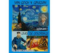 VAN GOGH & GAUGUIN - LIVRE DE COLORIAGE POUR ADULTES: 25 ILLUSTRATIONS ORIGINALES INSPIRÉES DU STYLE POST IMPRESSIONNISTE DE VINCENT VAN GOGH ET PAUL ... ART, RELAXATION ET ART THÉRAPIE POUR ADULTES