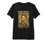 Van Gogh Go Ahead I'm Listening Funny Pintor Artista Parodia Camiseta Premium