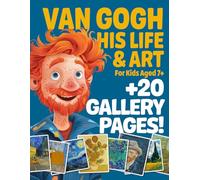 Van Gogh His Life and Art: For Kids Aged 7 and Over, with 20 Gallery Pages!