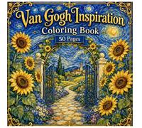 Van Gogh Inspiration Coloring Book: Secret Sunflower Garden: 50 Relaxing Coloring Pages of Sunflower Gardens, Garden Gates, Winding Paths and Dreamy ... by Post-Impressionist Art for Adults & Teens