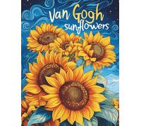 Van Gogh Inspired Sunflowers Coloring Book: 28 Beautiful Flower Designs for Adults | Stress Relief, Relaxation, and Creative Expression