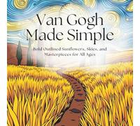Van Gogh Made Simple: Bold Outlined Sunflowers, Skies, and Masterpieces for All Ages