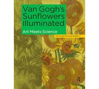 Van Gogh's Sunflowers Illuminated: Art Meets Science (Van Gogh Museum Studies)
