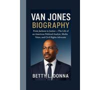 VAN JONES BIOGRAPHY: From Jackson to Justice - The Life of an American Political Analyst, Media Voice, and Civil Rights Advocate