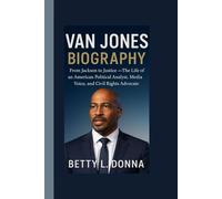 VAN JONES BIOGRAPHY: From Jackson to Justice - The Life of an American Political Analyst, Media Voice, and Civil Rights Advocate